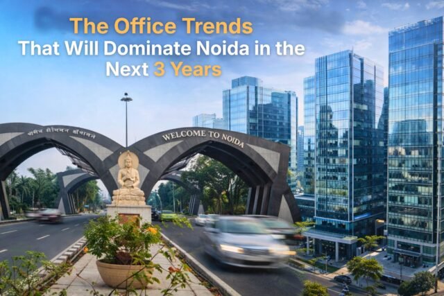 The Office Trends That Will Dominate Noida in the Next 3 Years